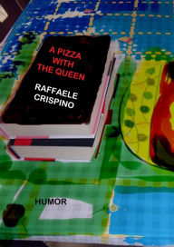 Title: A Pizza with the Queen, Author: Raffaele Crispino