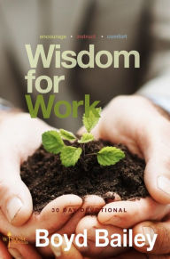 Title: Wisdom for Work, Author: Boyd Bailey