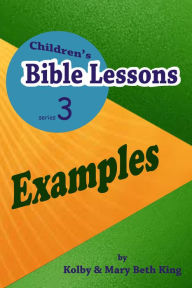 Title: Children's Bible Lessons: Examples, Author: Kolby & Mary Beth King