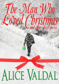 Title: The Man Who Loved Christmas And Other Short Stories, Author: Alice Valdal