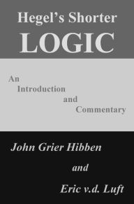 Title: Hegel's Shorter Logic: An Introduction and Commentary, Author: John Grier Hibben