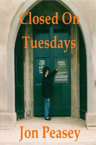Title: Closed On Tuesdays, Author: Jon Peasey