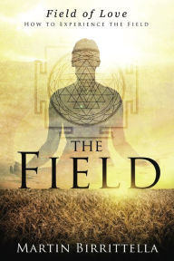 Title: Field of Love: How to Experience the Field, Author: Martin Birrittella