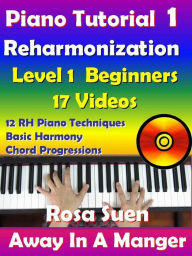 Title: Rosa's Adult Piano Lessons Reharmonization Level 1: Beginners Away In A Manger with 17 Instructional Videos, Author: Rosa Suen