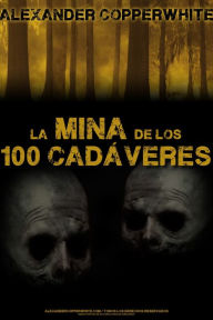 Title: La mina de los 100 cadáveres, Author: Alexander Copperwhite