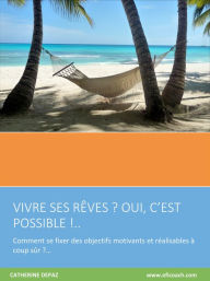 Title: Vivre Ses Rêves? Oui C'est Possible!..., Author: Catherine Depaz