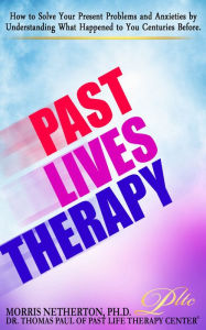 Title: Past Lives Therapy: Past Life Regression Special Edition with Past Life Therapy Center, Author: Dr. Morris Netherton