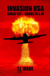 Title: Invasion USA Boxed set: Books 3 & 4, Author: T I Wade