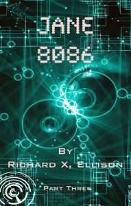 Title: Jane 8086 Part Three, Author: Richard X. Ellison