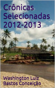 Title: Crônicas Selecionadas 2012-2013, Author: Washington Conceicao