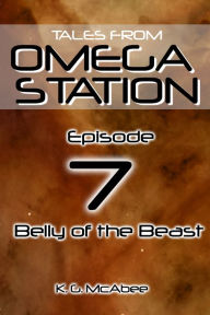 Title: Tales from Omega Station: Belly of the Beast, Author: K.G. McAbee