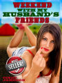 Weekend With My Husband's Friends (A Slut Wife Erotica Story)