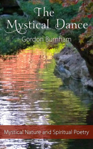 Title: The Mystical Dance: Mystical Poetry Inspirational Poetry Nature Poetry Spiritual Poetry, Author: Gordon Burnham