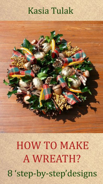 How To Make A Wreath? 8 'Step By Step' Designs