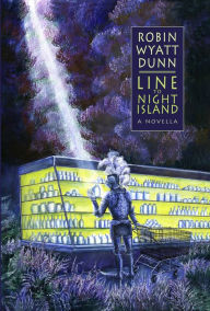 Title: Line to Night Island, Author: Robin Wyatt Dunn