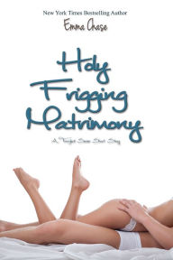 Title: Holy Frigging Matrimony: A Tangled Series Short Story, Author: Emma Chase