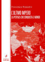 L'ultimo impero: la potenza che conquista il mondo