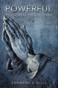 Title: Powerful Personal Devotions: The Lord's Prayer Revealed, Author: Terrence Bull