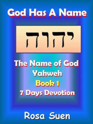 Title: God Has A Name: The Name of God Yahweh Week 1 Devotions, Author: Rosa Suen