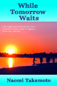 Title: While Tomorrow Waits, Author: Naomi Takemoto