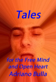 Title: Tales for the Free Mind and Open Heart, Author: Adriano Bulla