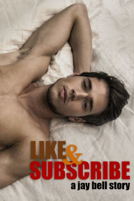 Title: Like and Subscribe (gay romance), Author: Jay Bell