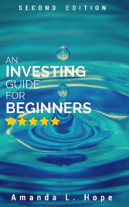 Title: An Investing Guide For Beginners, Author: Amanda L Hope