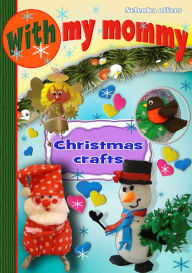 Title: With My Mommy. Christmas Crafts, Author: Selenka