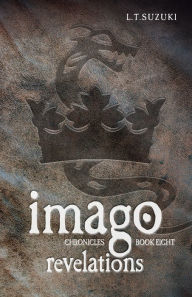 Title: Imago Chronicles: Book Eight, Revelations, Author: L.T. Suzuki