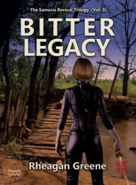 Title: Bitter Legacy (The Samurai Revival Trilogy, Vol. 3), Author: Rheagan Greene