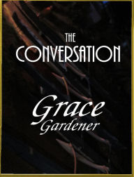 Title: the Conversation, Author: Grace Gardener