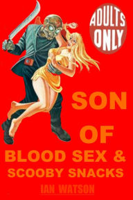Title: Son Of Blood Sex & Scooby Snacks, Author: Ian Watson