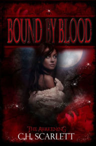 Title: Bound by Blood: The Awakening, Author: C.H. Scarlett