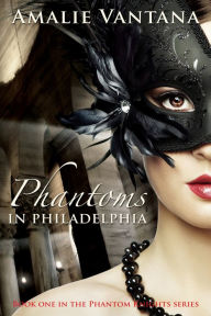Title: Phantoms In Philadelphia (Phantom Knights Book 1), Author: Amalie Vantana