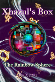 Title: Xhazul's Box: The Rainbow Sphere, Author: Jon Castle