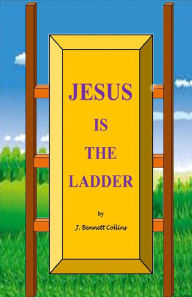 Title: Jesus is the Ladder, Author: J. Bennett Collins