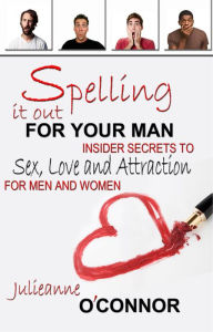 Title: Spelling It Out for Your Man, Author: Julieanne O'Connor