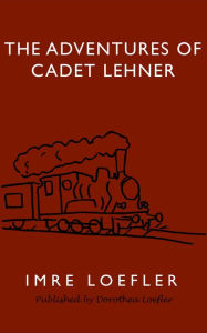 Title: The Adventures of Cadet Lehner, Author: Imre Loefler