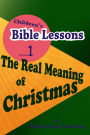 Children's Bible Lessons: The Real Meaning of Christmas