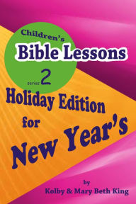 Title: Children's Bible Lessons: New Year's, Author: Kolby & Mary Beth King