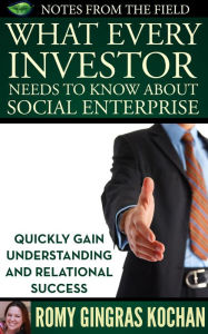 Title: What Every Investor Needs to Know About Social Enterprise, Author: Romy Gingras Kochan