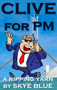 Title: Clive For PM, Author: Skye Blue