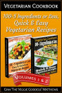 Vegetarian Cookbook: 100 - 5 Ingredients or Less, Quick & Easy Vegetarian Recipes (Volumes 1 & 2)