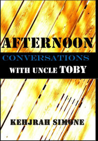 Title: Afternoon Conversations with Uncle Toby, Author: Kehjrah Simone