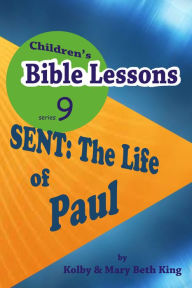 Title: Children's Bible Lessons: The Life of Paul, Author: Kolby & Mary Beth King