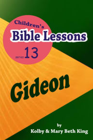 Title: Children's Bible Lessons: Gideon, Author: Kolby & Mary Beth King