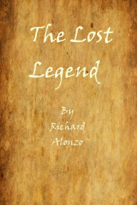 Title: The Lost Legend, Author: Richard Alonzo