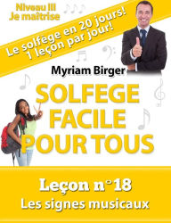 Title: Solfège Facile Pour Tous ou Comment Apprendre Le Solfège en 20 Jours ! - Leçon N°18, Author: Myriam Birger