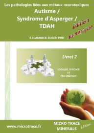 Title: Les pathologies liees aux metaux neurotoxiques Autisme / Syndrome d'Asperger / TDAH: Livret 2, Author: Dr. Eleonore Blaurock-Busch PhD