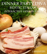 Title: Dinner Party Diva A Rustic Italian Interactive Dinner Party Guide, Author: J Brentzel